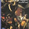Caravaggio. Gli Ultimi Anni 1606-1610. Ediz. Illustrata