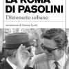 La Roma Di Pasolini. Dizionario Urbano