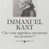 Immanuel Kant. Che Cosa Significa Orientarsi Nel Pensare?