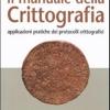 Il Manuale Della Crittografia. Applicazioni Pratiche Dei Protocolli Crittografici