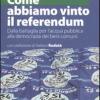 Come Abbiamo Vinto Il Referendum. Dalla Battaglia Per L'acqua Pubblica Alla Democrazia Dei Beni Comuni