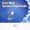 Ernst Bloch. Speranza utopia realt