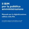Il BIM per la pubblica amministrazione. Manuale per la digitalizzazione edilizia nella P.A.