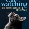 Catwatching: Die Krpersprache Der Katze - Mit Zahlreichen Farbfotos