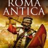 Le grandi battaglie di Roma antica. I combattimenti e gli scontri che hanno avuto per protagonista la Citt Eterna