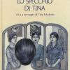Lo Specchio Di Tina. Vita E Immagini Di Tina Modotti