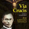 Via Crucis Con Il Venerabile Don Gaetano Tantalo