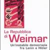 La Repubblica Di Weimar. Un'instabile Democrazia Fra Lenin E Hitler