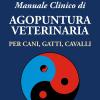 Manuale clinico di agopuntura veterinaria per cani, gatti, cavalli
