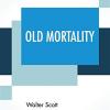 Old Mortality (complete): With Introductory Essay And Notes By Andrew Lang