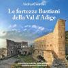 Le fortezze Bastiani della Val d'Adige