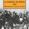La Marcia Su Roma. 1922. Mussolini, Il Bluff, Il Mito