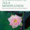 Introduzione Alla Mindfulness. Origini Buddhiste Ed Esercizi Pratici