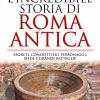 L'incredibile storia di Roma antica. Segreti, condottieri, personaggi, sfide e grandi battaglie