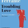 Troubling love: the first novel by the author of my brilliant friend