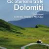 Cicloturismo Tra Le Dolomiti. 26 Itinerari In Veneto, Trentino E Alto Adige