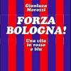 Forza Bologna! Una Vita In Rosso E Blu