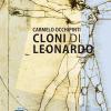 Cloni Di Leonardo. Scritti Su Arte, Umanesimo E Tecnologia