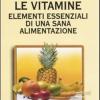 Le vitamine. Elementi essenziali di una sana alimentazione
