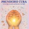 Prendersi Cura. La Vita Dopo La Morte Perinatale Di Un Figlio