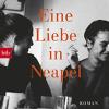 Eine Liebe in Neapel: Roman