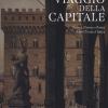 Il Viaggio Della Capitale. Torino, Firenze E Roma Dopo L'unit D'italia