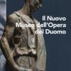 Il nuovo museo dell'Opera del Duomo