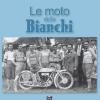 Le Moto Della Bianchi. Ediz. Illustrata