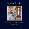 La Valle Del Vino. Un Secolo Di Presenza Italiana In California (1850-1950)