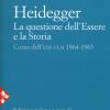 Heidegger. La Questione Dell'essere E La Storia. Corso Dell'ens-ulm 1964-1965