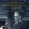 La noche en que frankenstein ley el quijote: la vida secreta de los libros