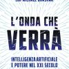 L'onda Che Verr�. Intelligenza Artificiale E Potere Nel Xxi Secolo