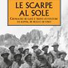 Le Scarpe Al Sole. Cronache Di Gaie E Tristi Avventure Di Alpini, Di Muli E Di Vino