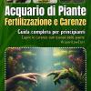 Acquario Di Piante - Fertilizzazione E Carenze - Il Metodo Pratico Per Fertilizzare Senza Errori: Il Libro Pratico Per Conoscere, Capire E Correggere Le Carenze Delle Piante Acquatiche Tropicali