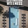 Destination Wellness. The 35 Best Places In The World To Take Time Out. Ediz. Illustrata