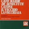 Cato Maior De Senectute-catone Il Vecchio, La Vecchiaia. Ediz. Integrale