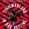 Civilwarland In Bad Decline: Stories And A Novella