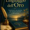 Il Linguaggio Dell'oro: Trasforma La Tua Retorica Per Attrarre Successo E Abbondanza