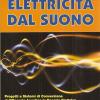 Elettricit Dal Suono. Progetti E Sistemi Di Conversione Dell'energia Acustica In Energia Elettrica