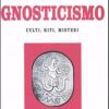 Lo gnosticismo. Culti, riti, misteri