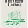 Gli spazi in sequenza di Luigi Moretti