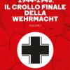 1944-1945: Il Crollo Finale Della Wehramcht. Vol. 1