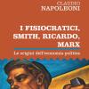 I Fisiocratici, Smith, Ricardo, Marx. Le Origini Dell'economia Politica