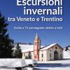 Escursioni Invernali Tra Veneto E Trentino. Guida A 15 Passeggiate Adatte A Tutti