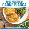 1000 Ricette Di Carne Bianca