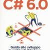 C# 6.0. Guida allo sviluppo in ambienti Windows, OS X e GNU/Linux