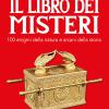 Il Libro Dei Misteri. 100 Enigmi Della Natura E Arcani Della Storia