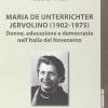 Maria De Unterrichter Jervolino (1902-1975). Donne, Educazione E Democrazia Dell'italia Del Novecento