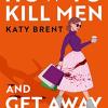 How to kill men and get away with it: a deliciously dark, hilariously twisted debut psychological thriller, about friendship, love and murder