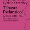 Ti Basta L'atlantico? Lettere 1906-1931